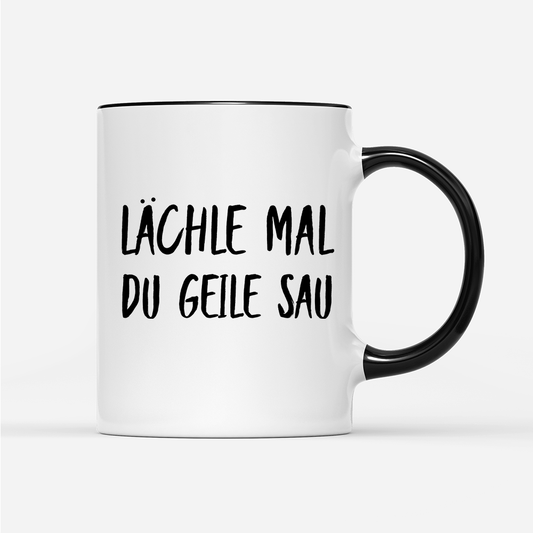 Tasse Lächle mal du geile Sau