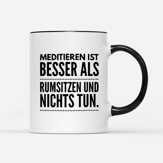 Tasse Meditieren ist besser als rumsitzen und nichts tun