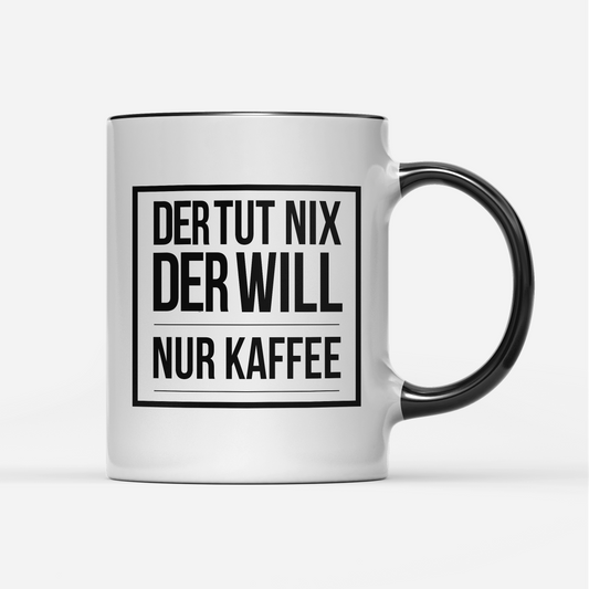 Tasse Der tut nix der will nur Kaffee