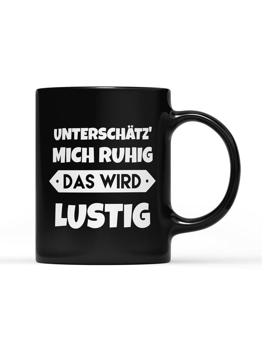 Tasse Black Edition Unterschätz mich ruhig das wird Lustig