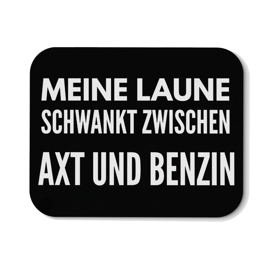 Mousepad Meine Laune schwankt zwischen Axt und Benzin