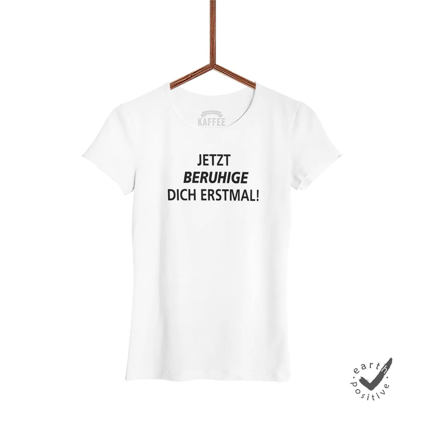 Damen T-Shirt Jetzt beruhige dich