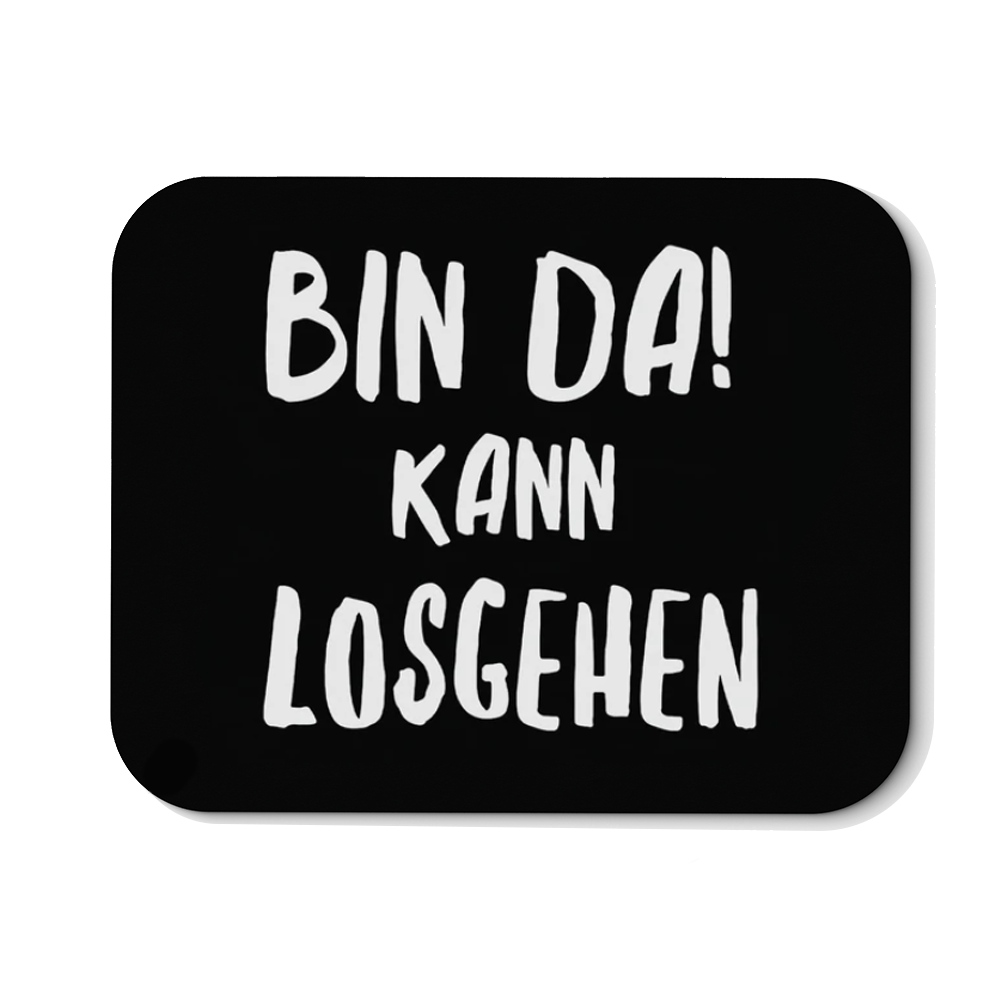 Mousepad Bin da kann losgehen