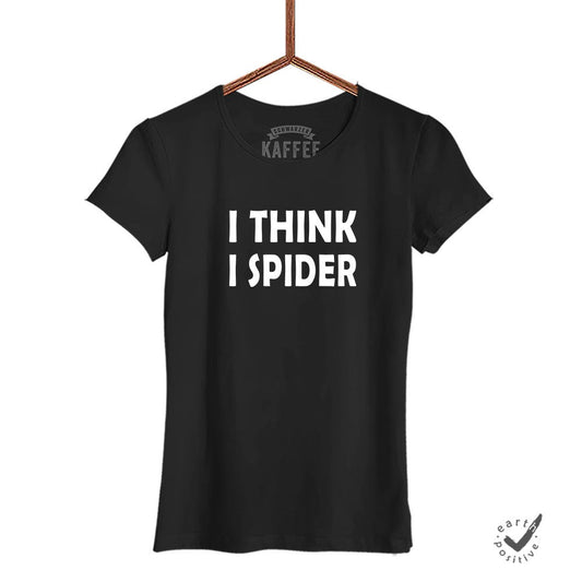 Damen T-Shirt I think i Spider