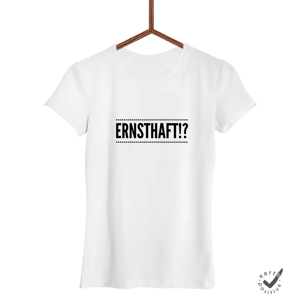 Damen T-Shirt Ernsthaft!?