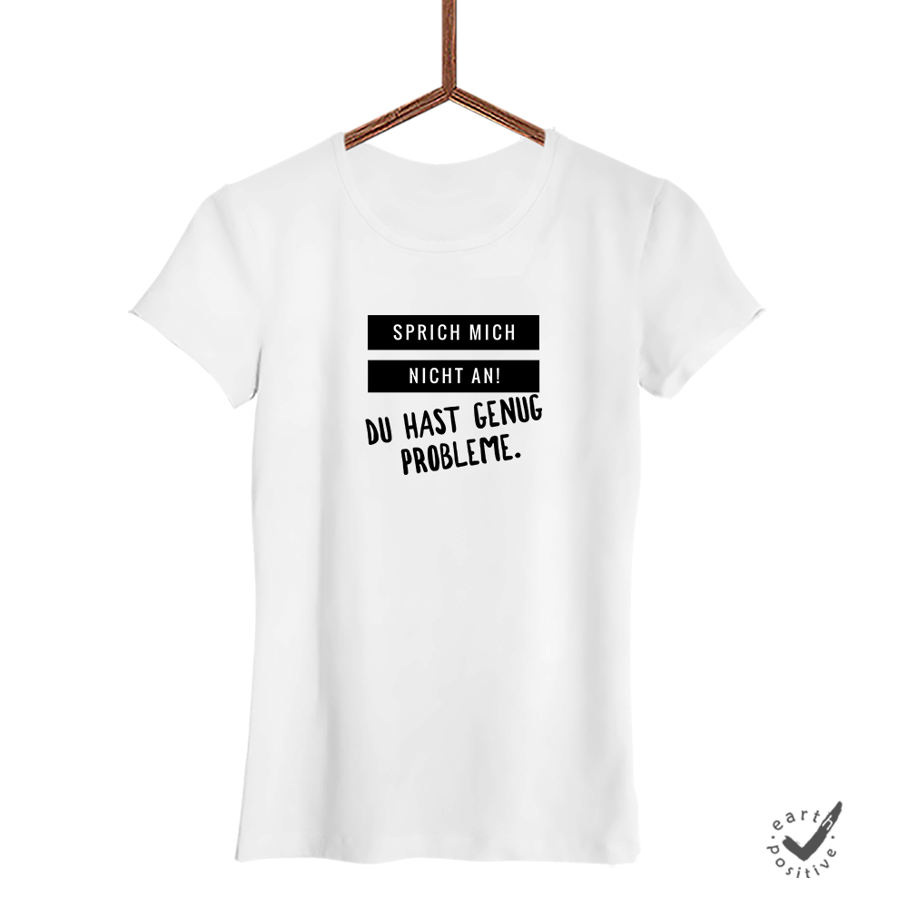 damen-shirt-weiss-sprich-mich-nicht-an-du-hast-genug-probleme