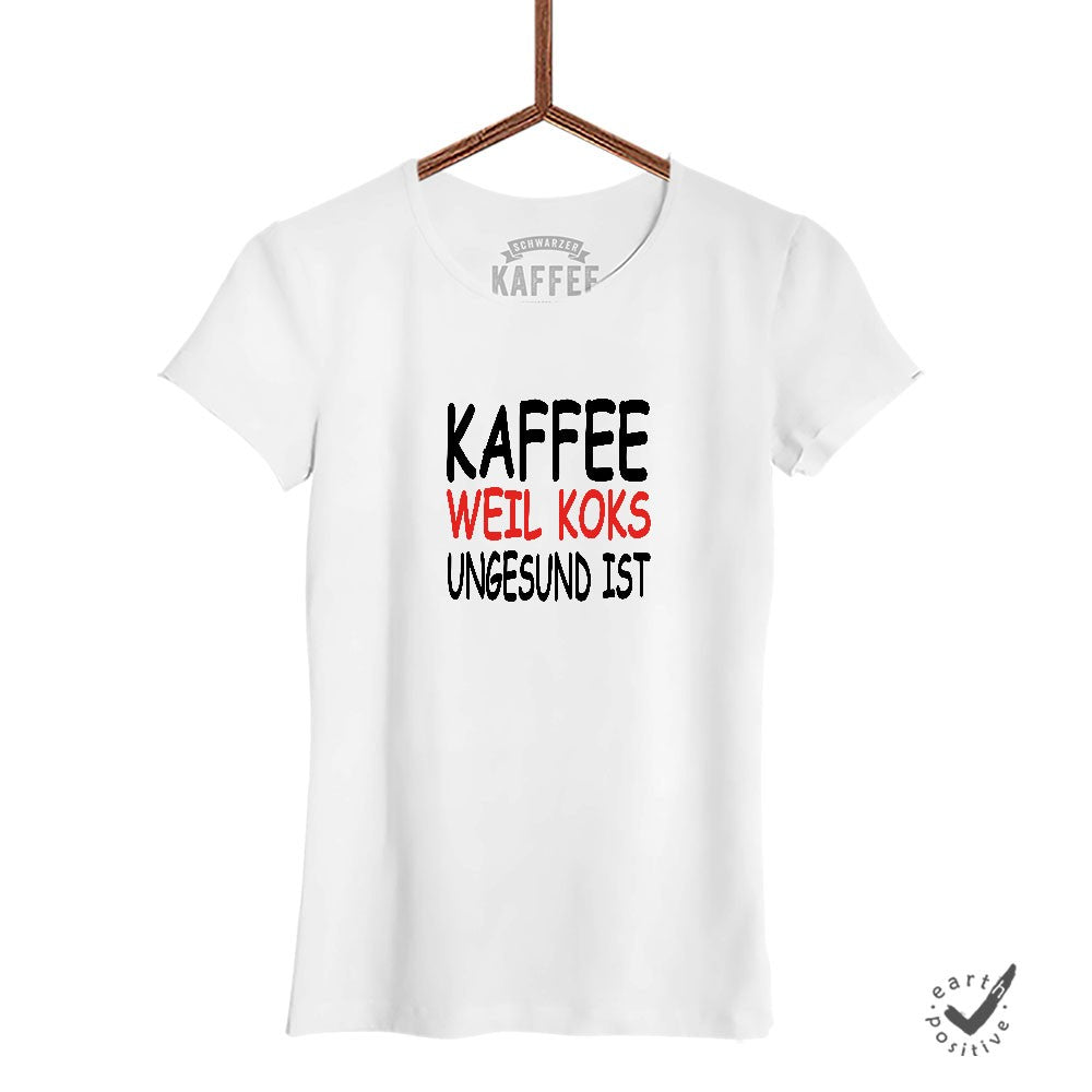 Damen T-Shirt Kaffee weil Koks ungesund ist