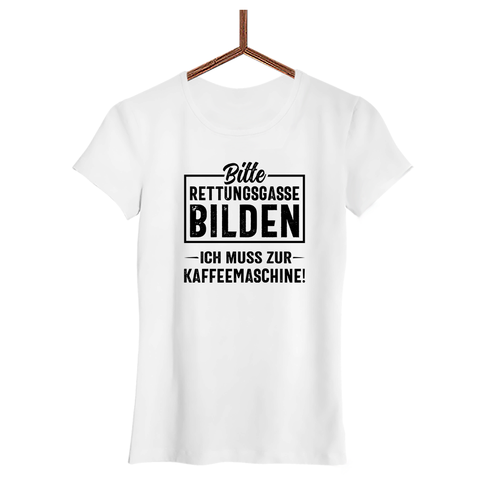 Damen T-Shirt Bitte Rettungsgasse bilden ich muss zur Kaffeemaschine