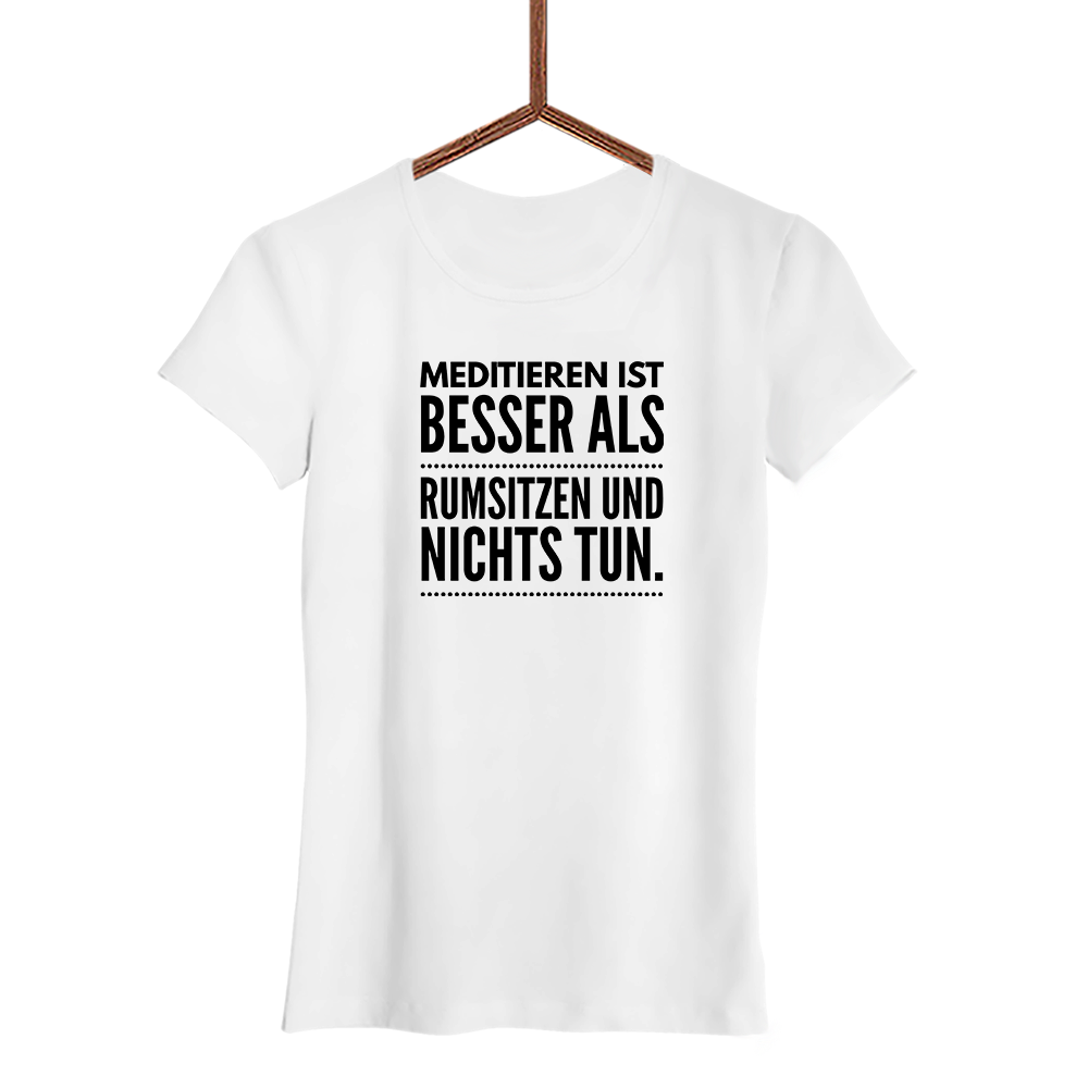 Damen T-Shirt Meditieren ist besser als rumsitzen und nichts tun