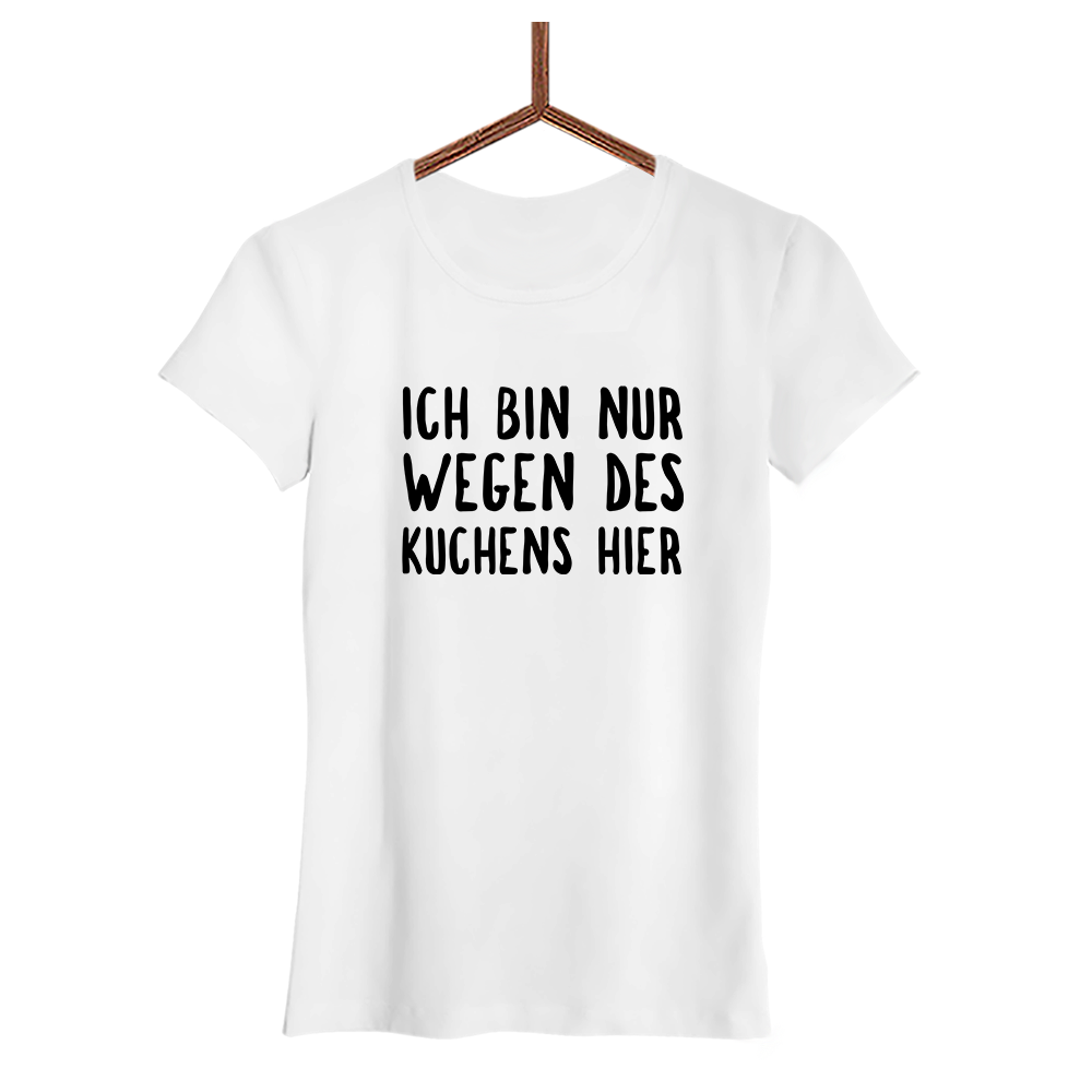 Damen T-Shirt Ich bin nur wegen des Kuchens hier