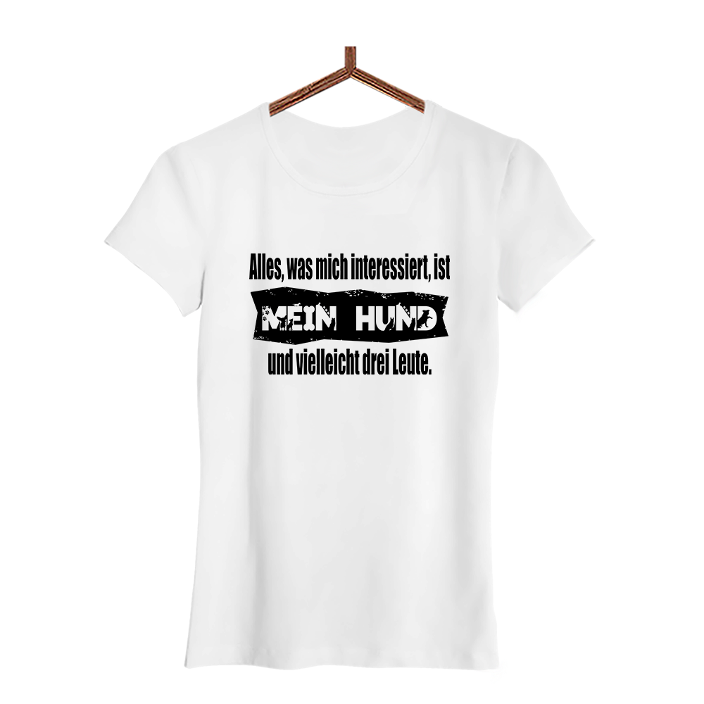 Damen T-Shirt Alles, was mich interessiert, ist mein Hund und vielleicht drei Leute