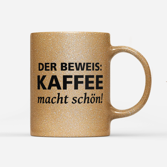 Tasse Glitzer Edition Der Beweis Kaffee macht schön