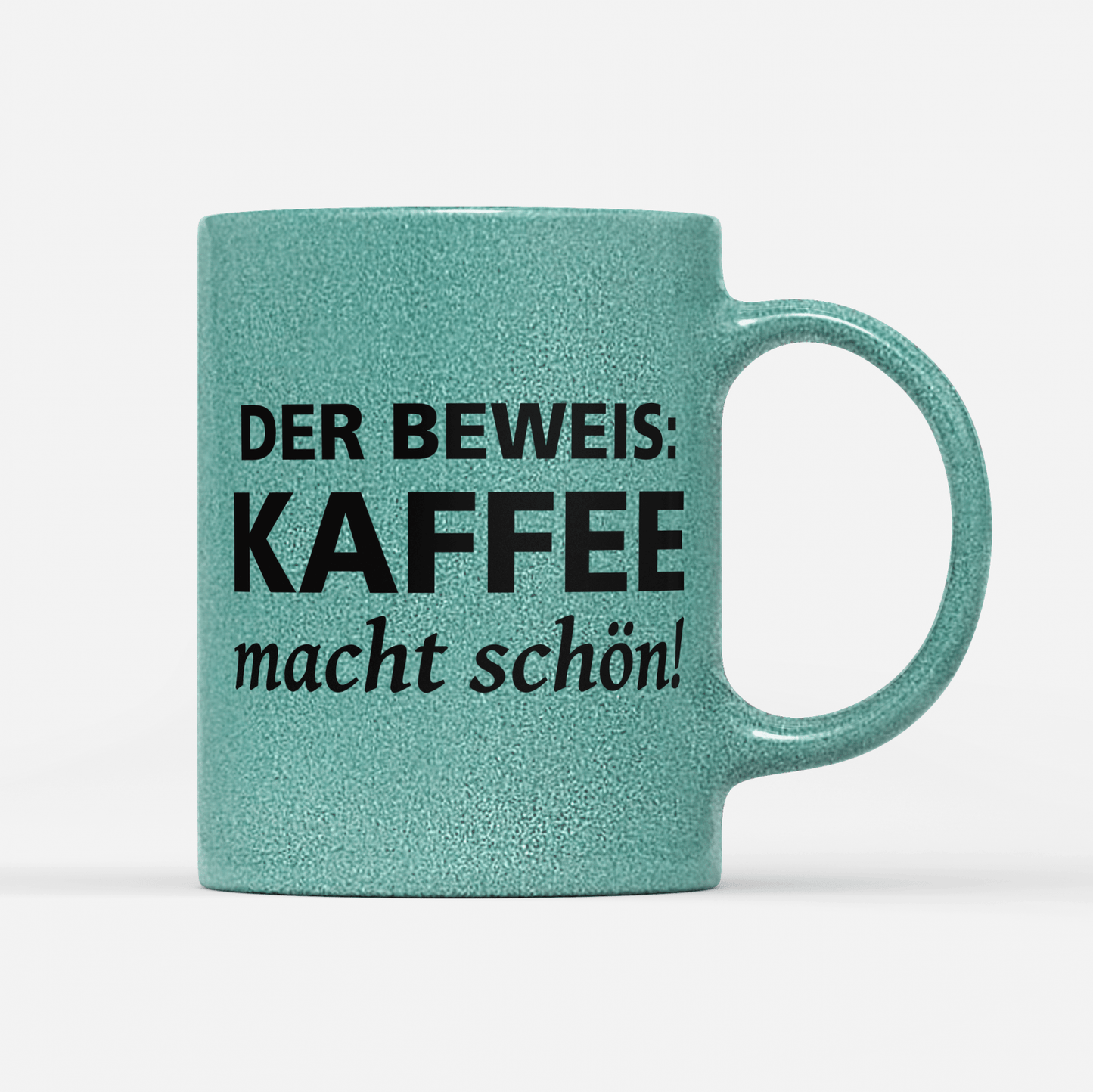 Tasse Glitzer Edition Der Beweis Kaffee macht schön