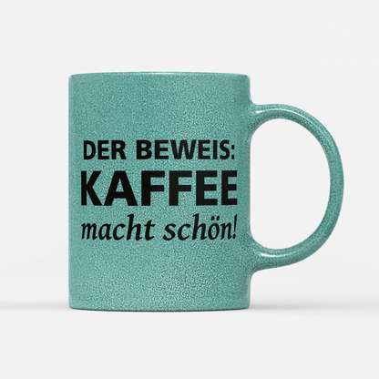 Tasse Glitzer Edition Der Beweis Kaffee macht schön
