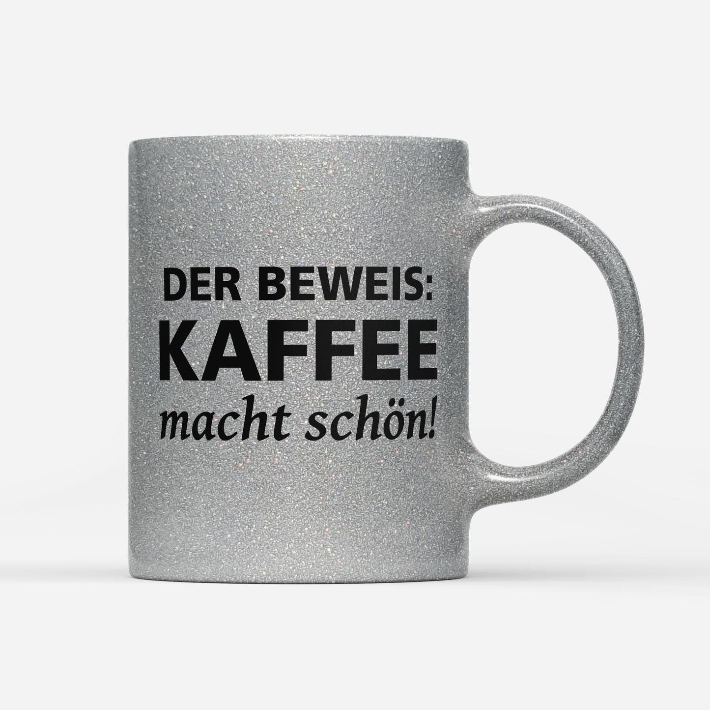 Tasse Glitzer Edition Der Beweis Kaffee macht schön