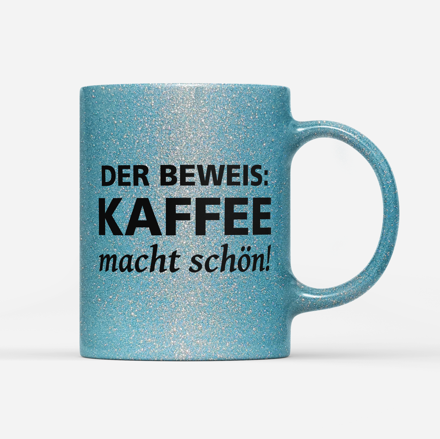 Tasse Glitzer Edition Der Beweis Kaffee macht schön