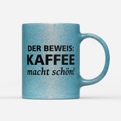 Tasse Glitzer Edition Der Beweis Kaffee macht schön