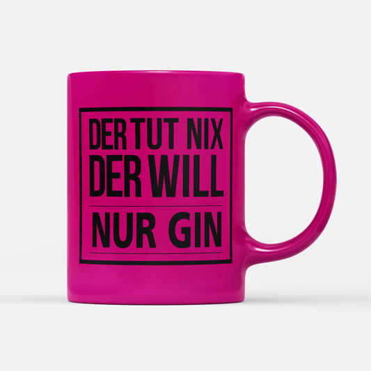 Tasse Neon Der tut nix der will nur Gin