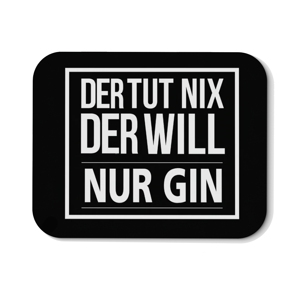 Mousepad Der tut nix der will nur Gin