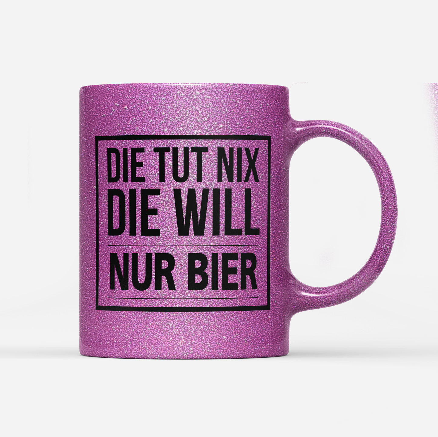 Tasse Glitzer Edition Die tut nix die will nur Bier