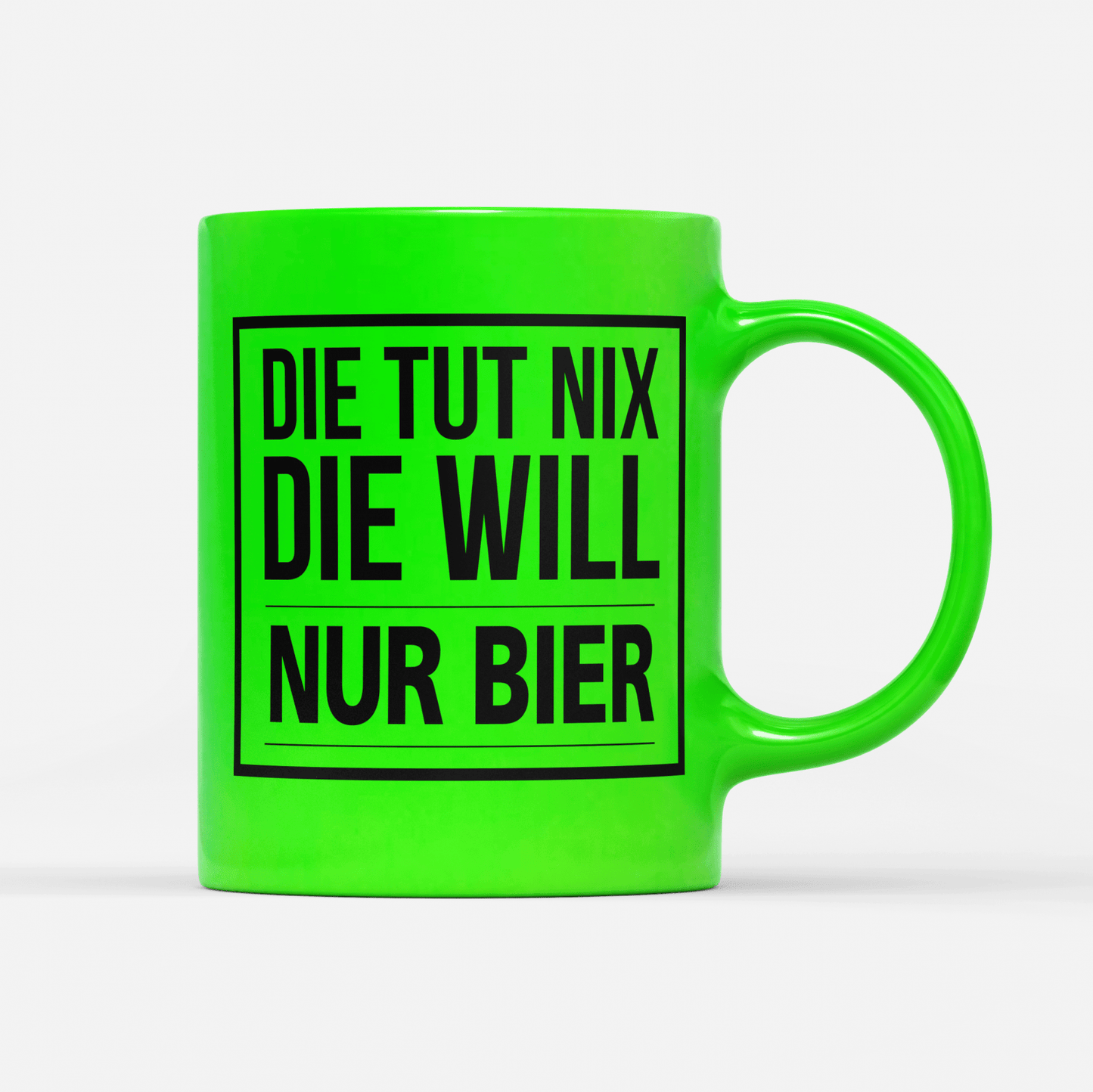 Tasse Neon Die tut nix die will nur Bier