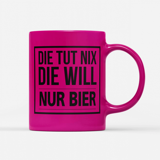 Tasse Neon Die tut nix die will nur Bier