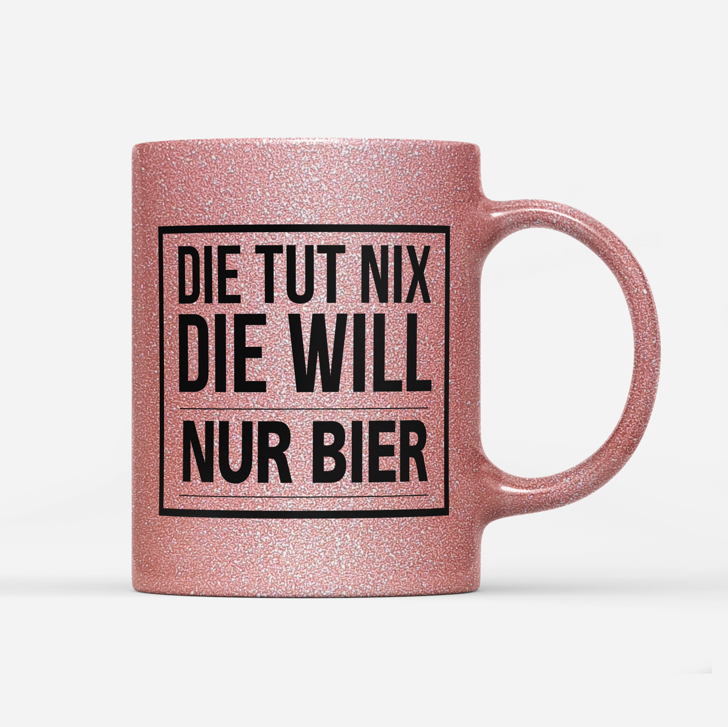 Tasse Glitzer Edition Die tut nix die will nur Bier