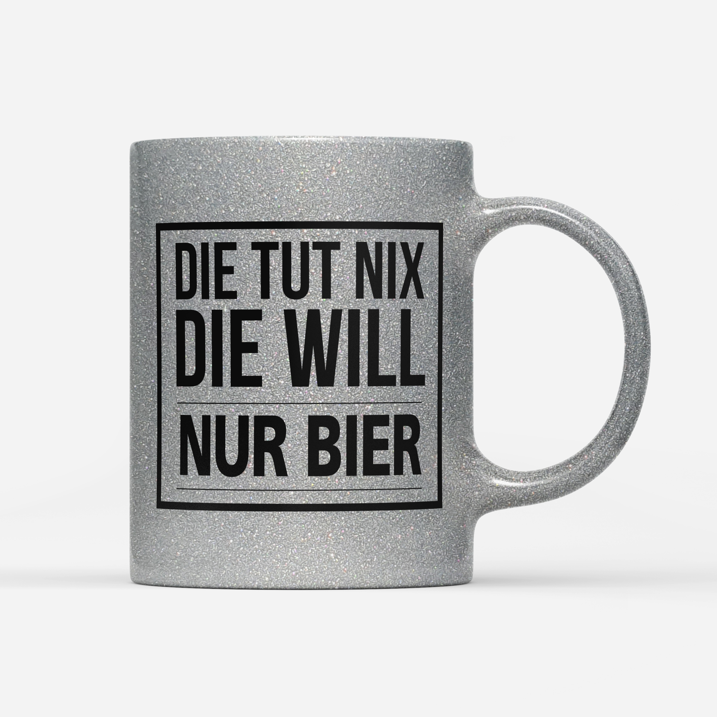 Tasse Glitzer Edition Die tut nix die will nur Bier