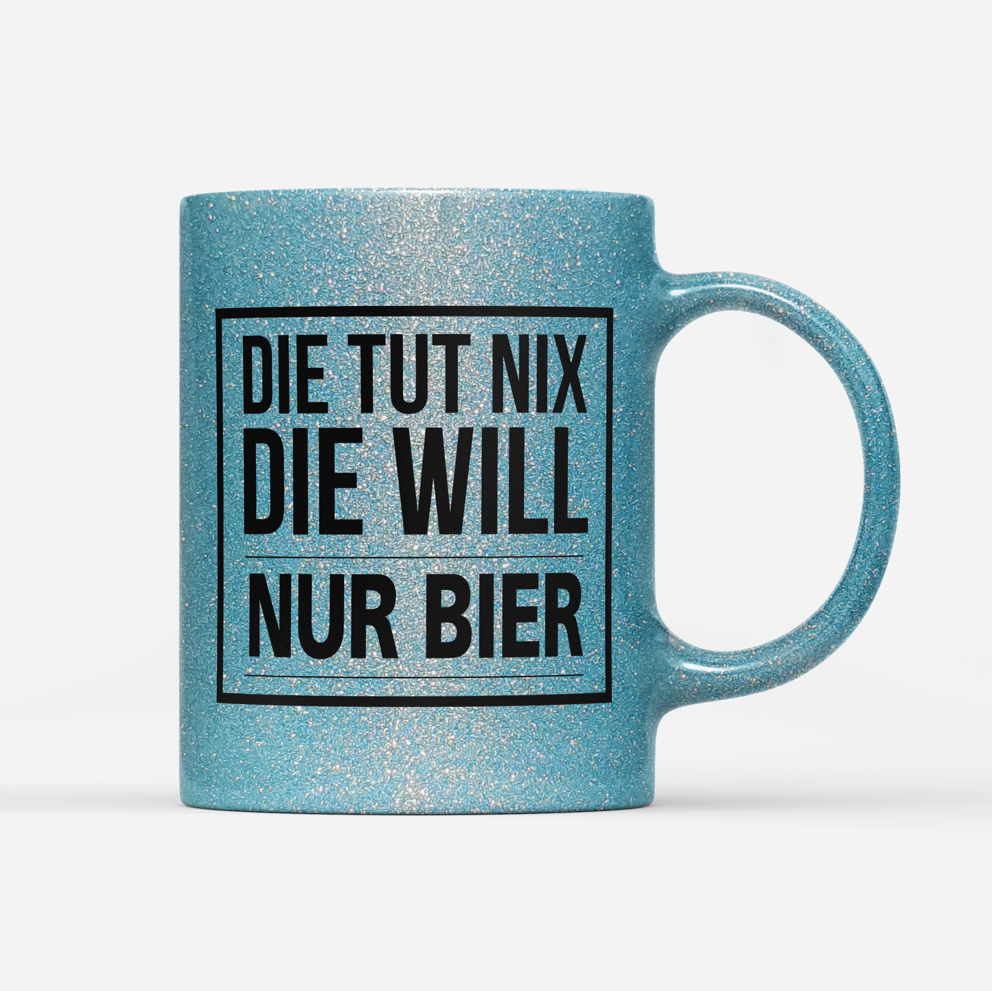 Tasse Glitzer Edition Die tut nix die will nur Bier