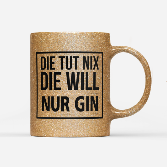 Tasse Glitzer Edition Die tut nix die will nur Gin