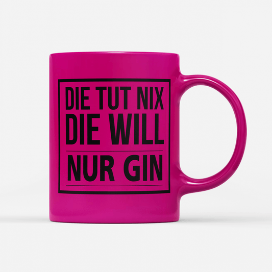 Tasse Neon Die tut nix die will nur Gin