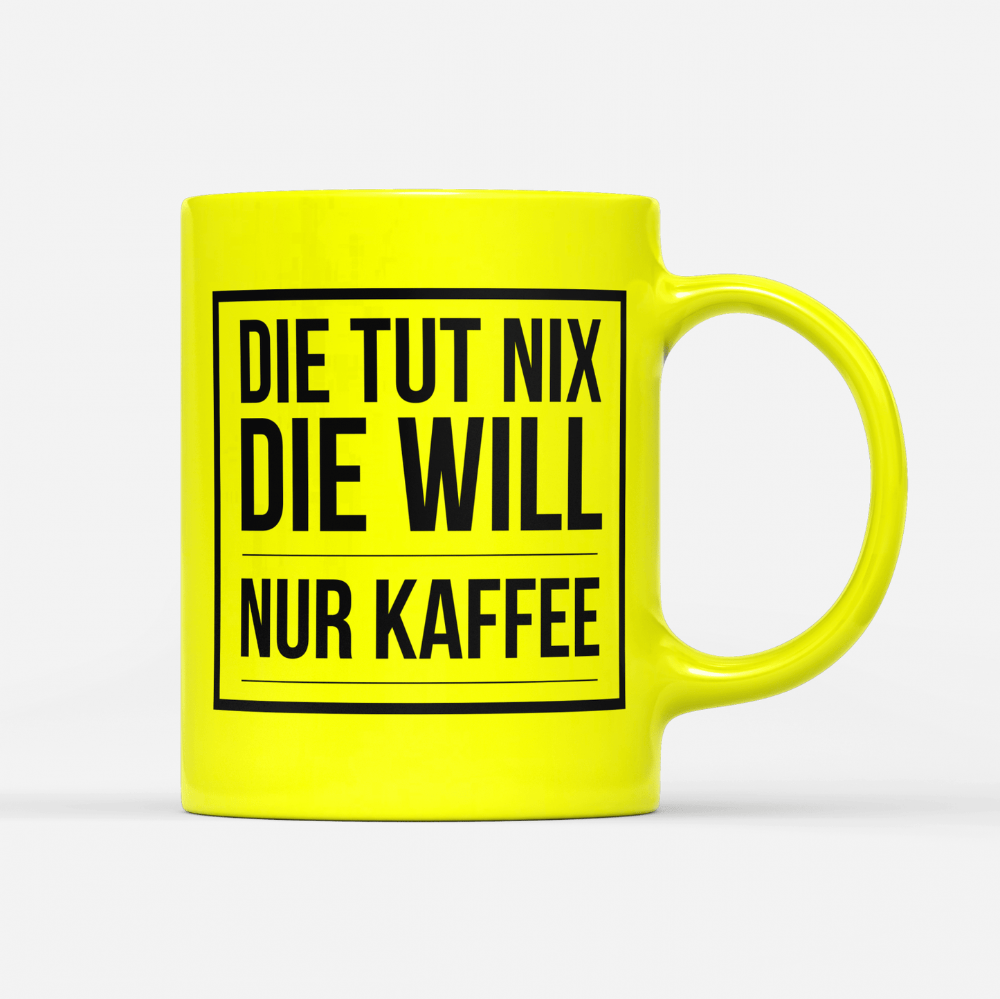 Tasse Neon Die tut nix die will nur Kaffee