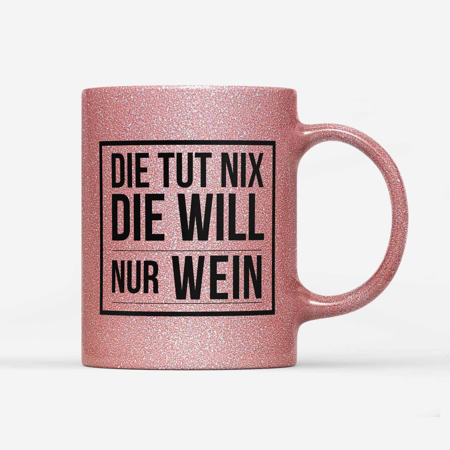 Tasse Glitzer Edition Die tut nix die will nur Wein