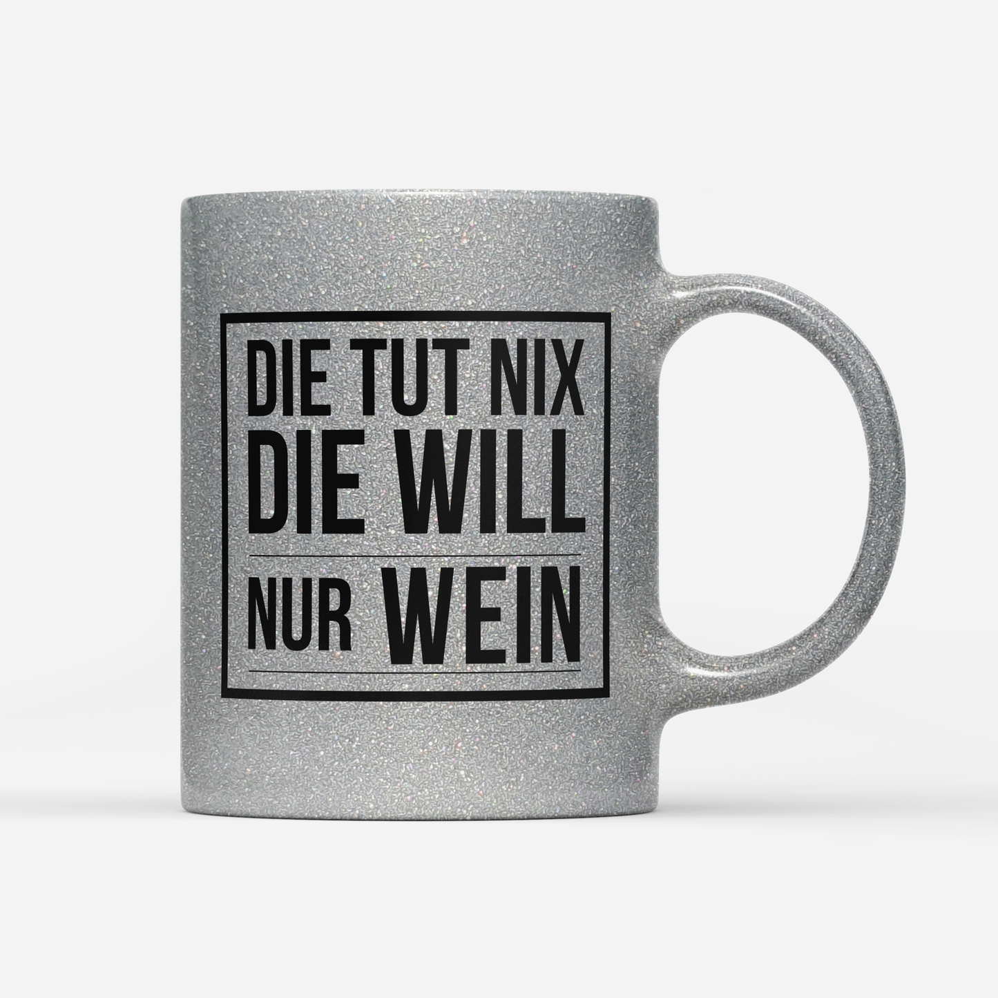 Tasse Glitzer Edition Die tut nix die will nur Wein