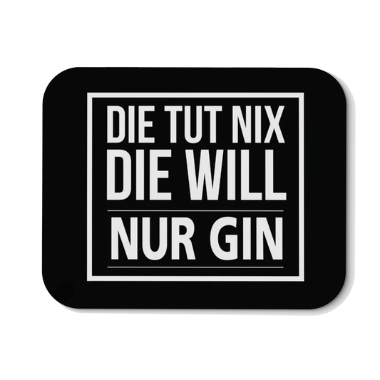 Mousepad Die tut nix die will nur Gin