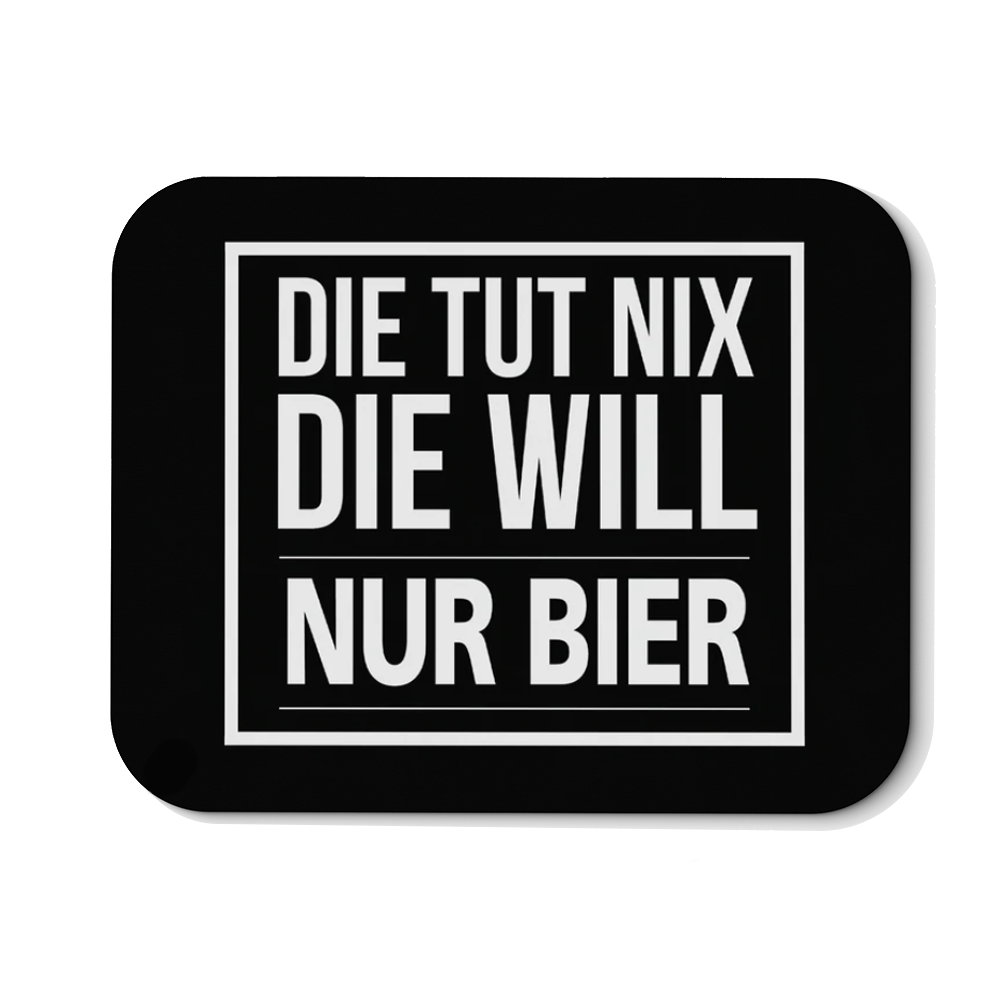 Mousepad Die tut nix die will nur Bier