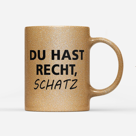 Tasse Glitzer Edition Du hast Recht Schatz