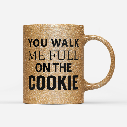 Tasse Glitzer Edition You walk me full on the Cookie