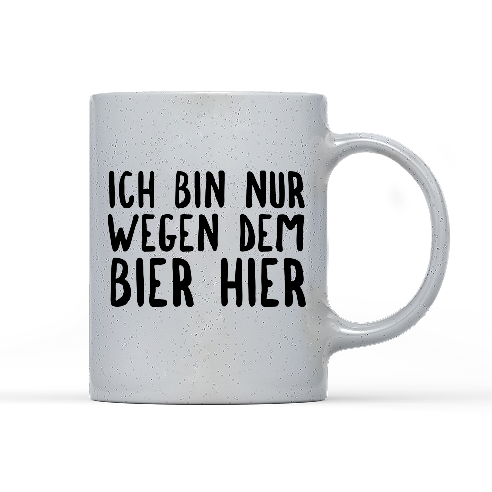 Tasse Magic Ich bin nur wegen dem Bier hier