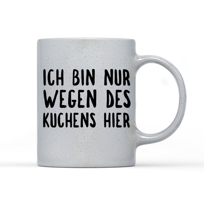Tasse Magic Ich bin nur wegen des Kuchens hier