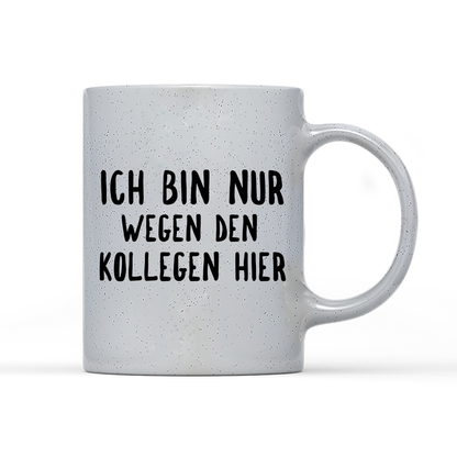 Tasse Magic Ich bin nur wegen den Kollegen hier