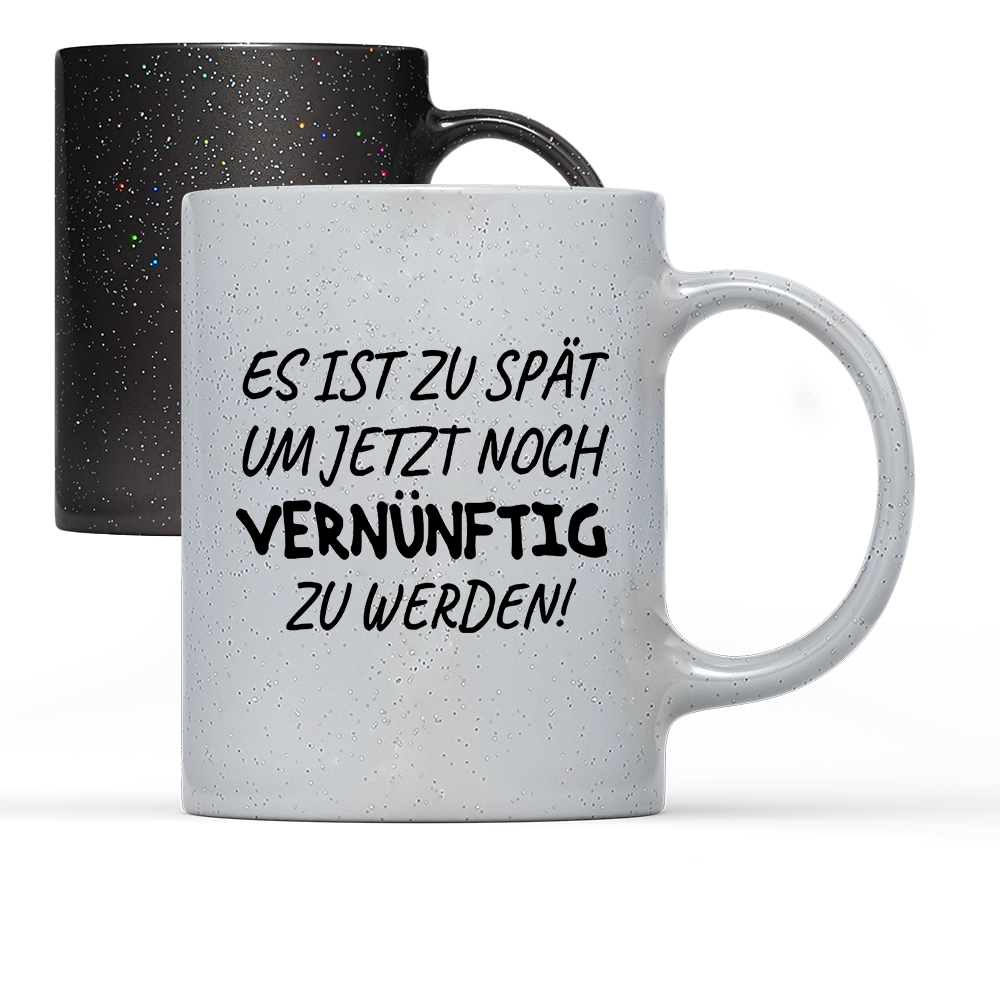 Tasse Magic Es ist zu spät, um jetzt noch vernünftig zu werden