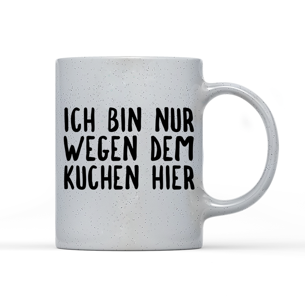 Tasse Magic Ich bin nur wegen dem Kuchen hier