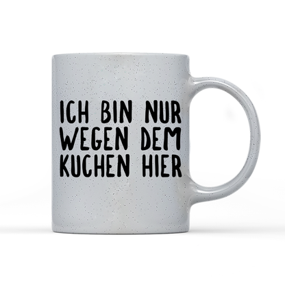 Tasse Magic Ich bin nur wegen dem Kuchen hier