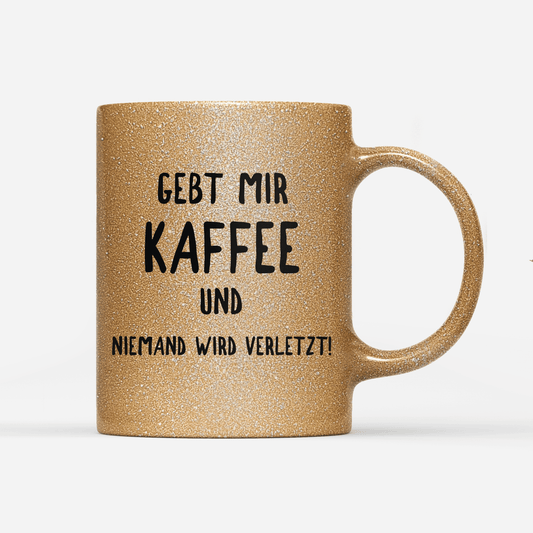 Tasse Glitzer Edition Gebt mir Kaffee und niemand wird verletzt!