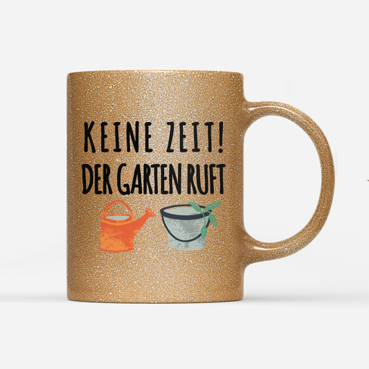 Tasse Glitzer Edition Keine Zeit der Garten ruft