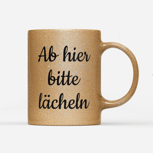 Tasse Glitzer Edition Ab hier bitte lächeln