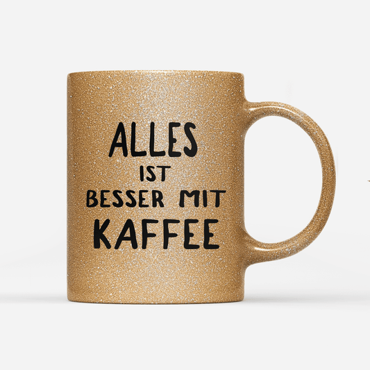 Tasse Glitzer Edition alles ist besser mit kaffee