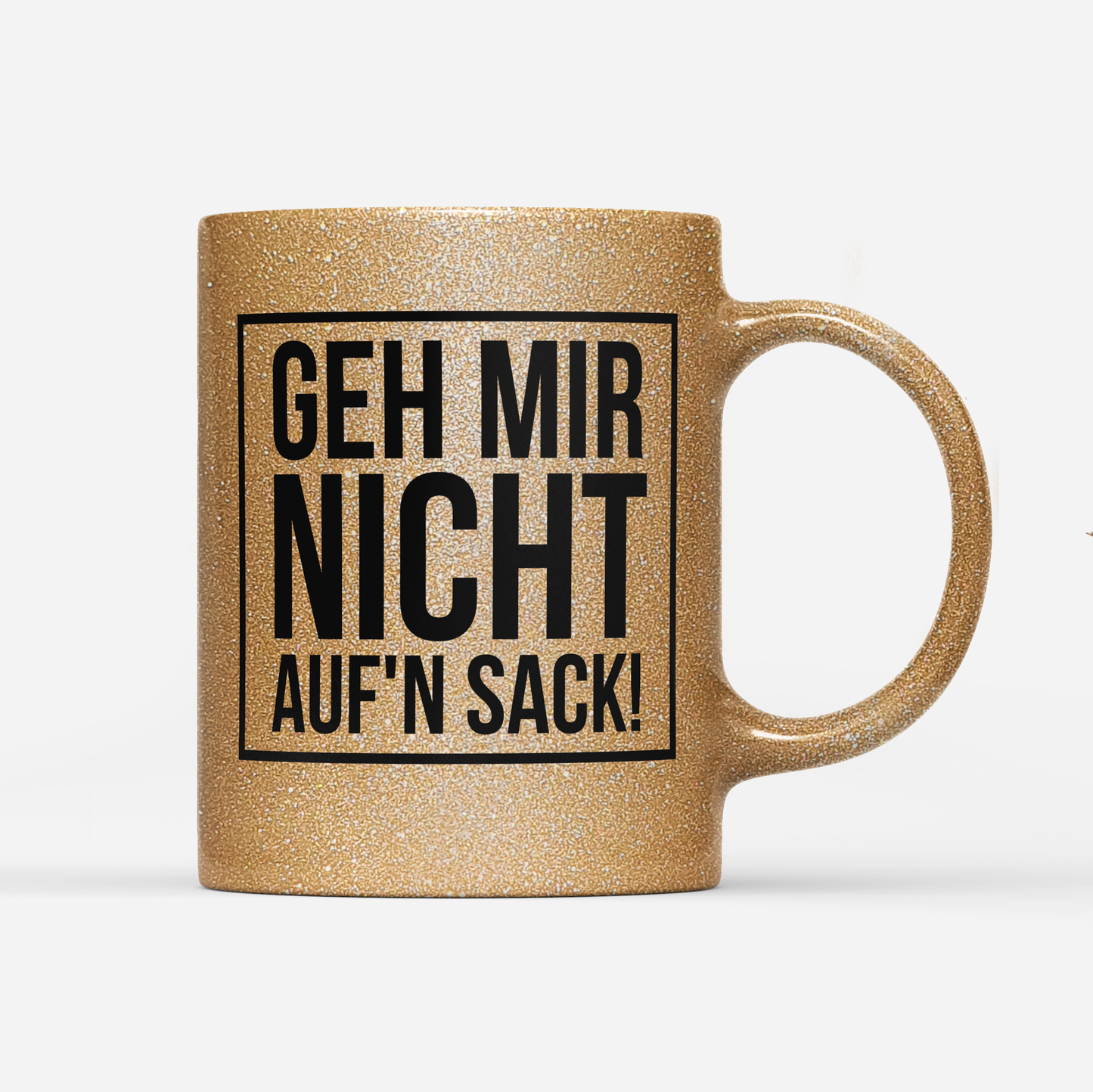 Tasse Glitzer Edition Geh mir nicht aufn Sack