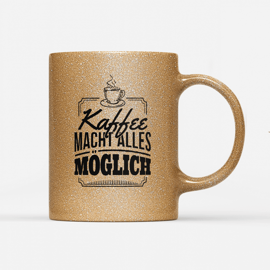 Tasse Glitzer Edition Kaffee macht alles möglich